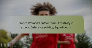 France Women’s Futsal Team: Creativity in attack, Defensive solidity, Squad depth