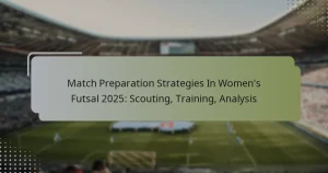 Match Preparation Strategies In Women’s Futsal 2025: Scouting, Training, Analysis