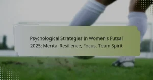 Psychological Strategies In Women’s Futsal 2025: Mental Resilience, Focus, Team Spirit