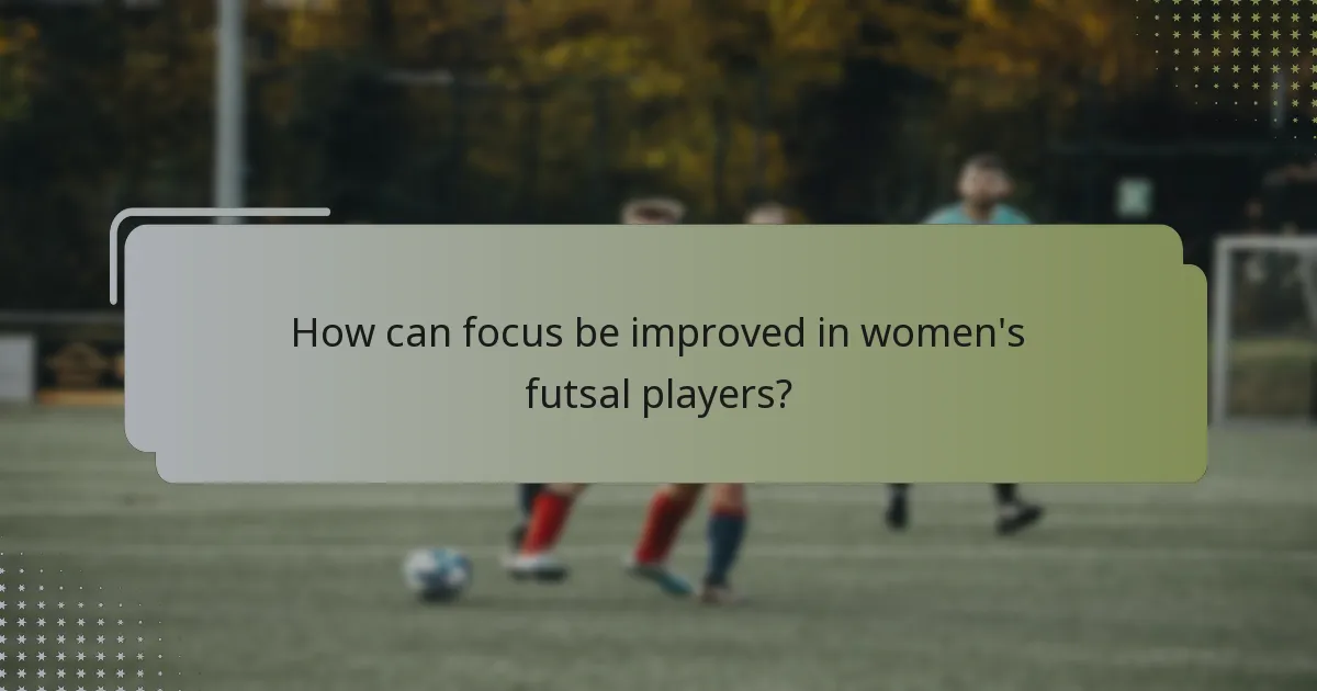 How can focus be improved in women's futsal players?