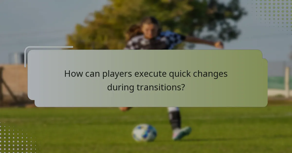 How can players execute quick changes during transitions?