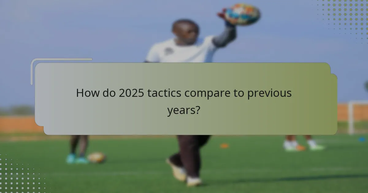How do 2025 tactics compare to previous years?