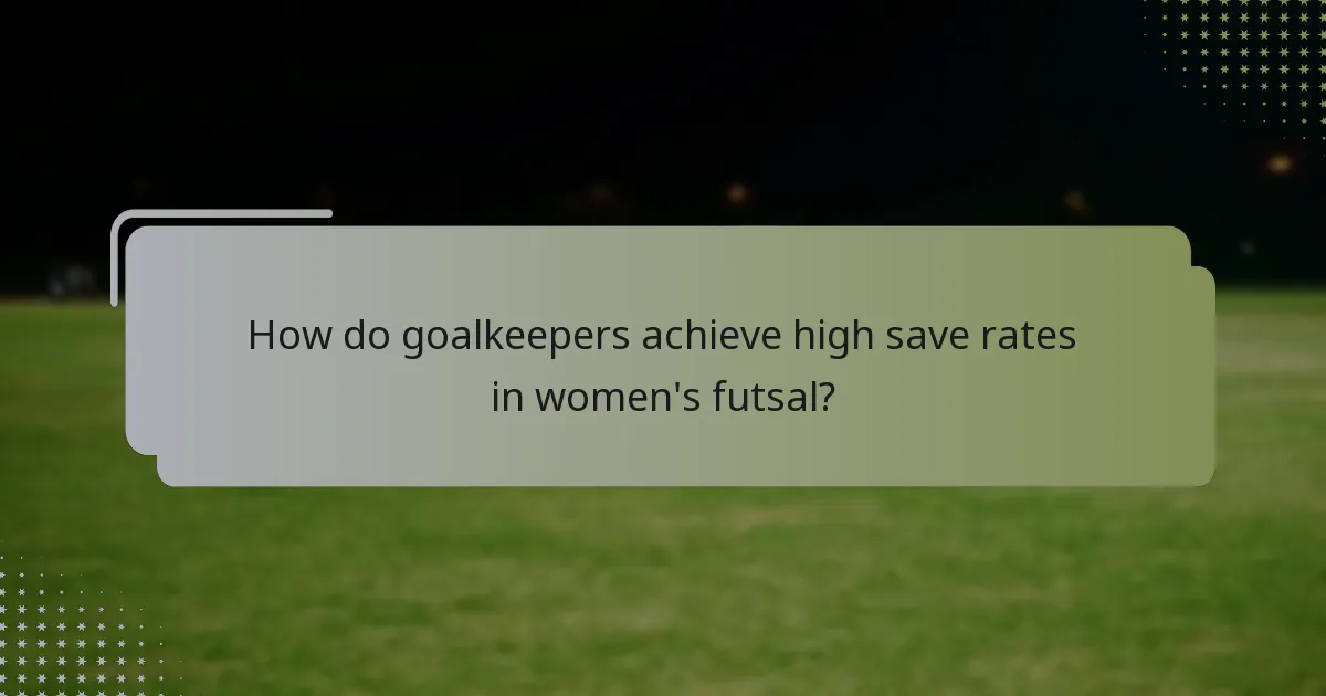 How do goalkeepers achieve high save rates in women's futsal?