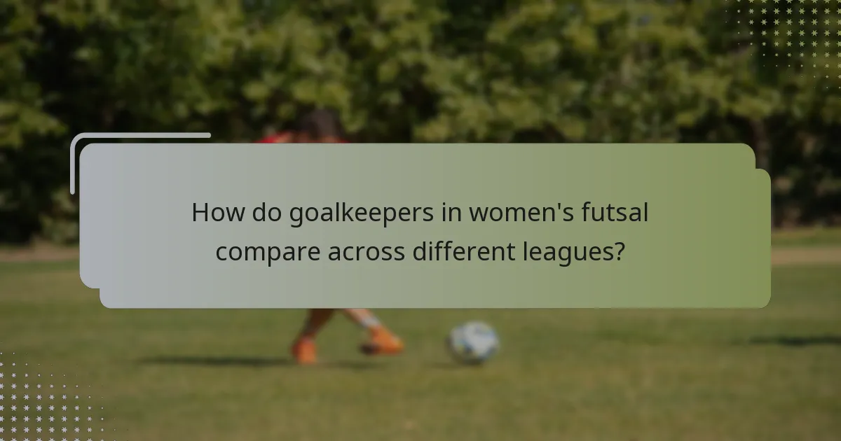 How do goalkeepers in women's futsal compare across different leagues?