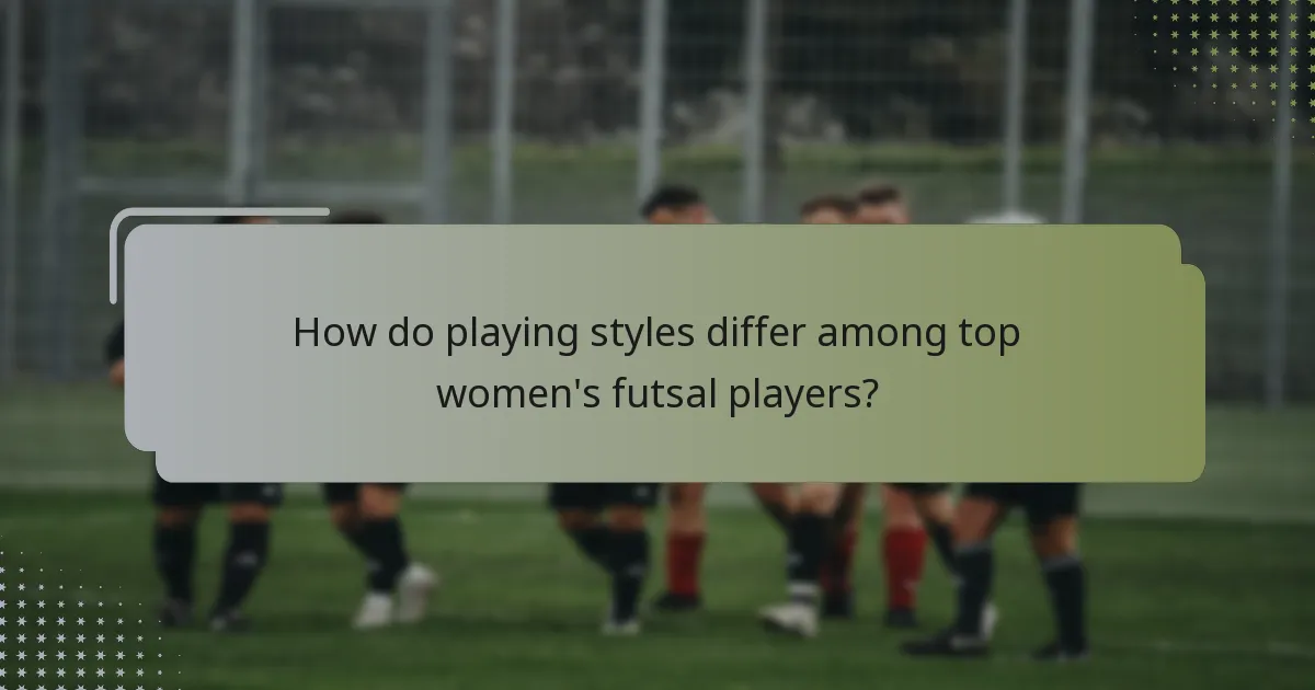 How do playing styles differ among top women's futsal players?
