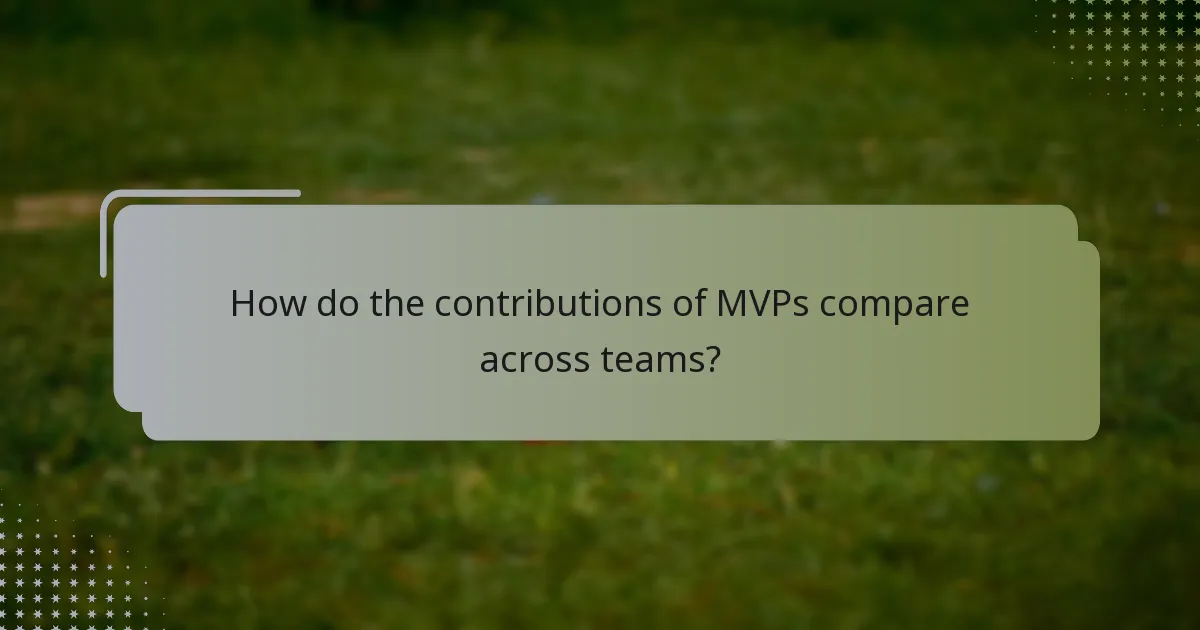 How do the contributions of MVPs compare across teams?