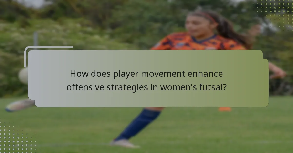 How does player movement enhance offensive strategies in women's futsal?