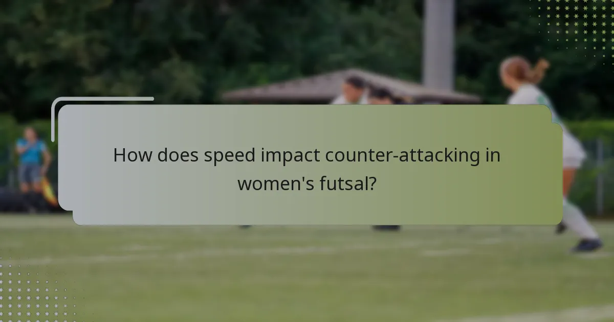 How does speed impact counter-attacking in women's futsal?
