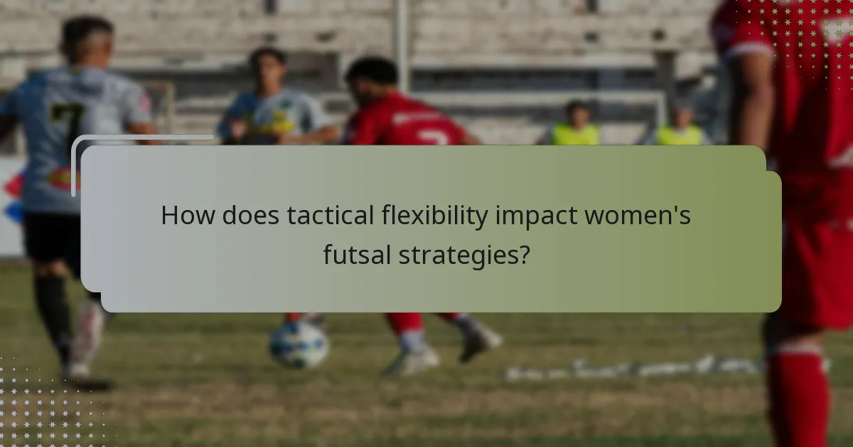 How does tactical flexibility impact women's futsal strategies?