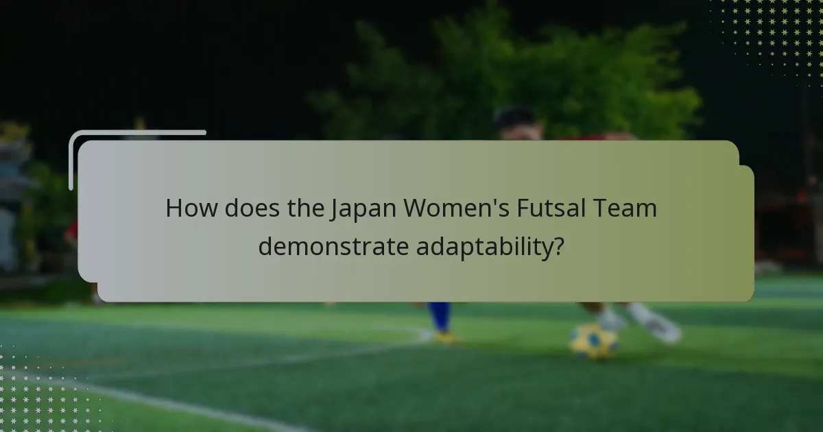 How does the Japan Women's Futsal Team demonstrate adaptability?