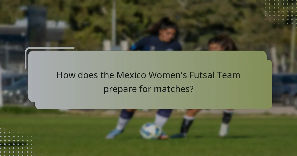 How does the Mexico Women's Futsal Team prepare for matches?