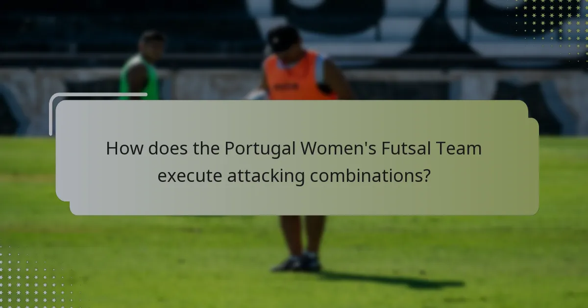 How does the Portugal Women's Futsal Team execute attacking combinations?