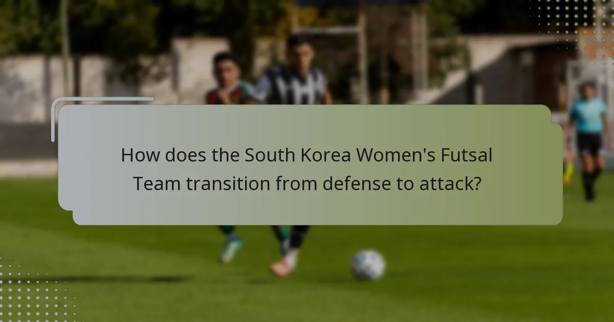 How does the South Korea Women's Futsal Team transition from defense to attack?