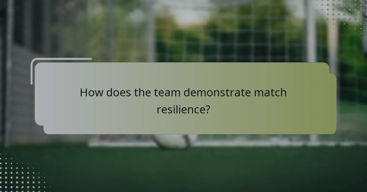 How does the team demonstrate match resilience?