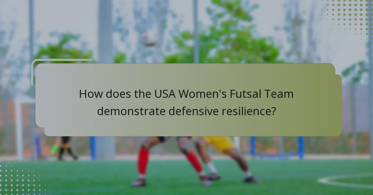 How does the USA Women's Futsal Team demonstrate defensive resilience?