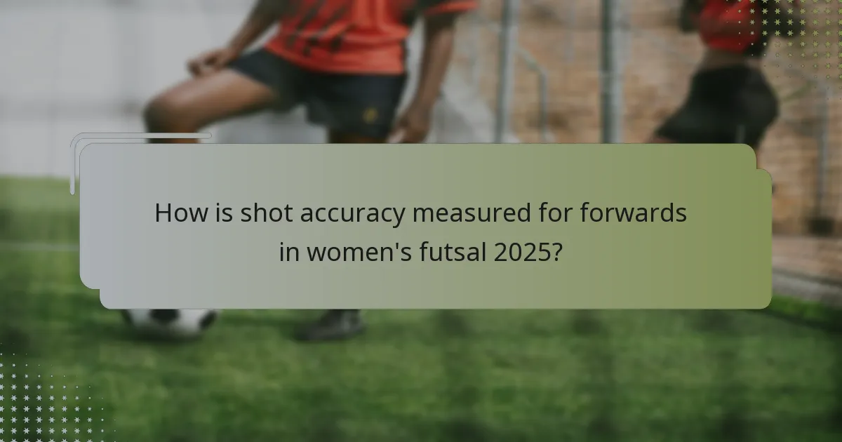 How is shot accuracy measured for forwards in women's futsal 2025?