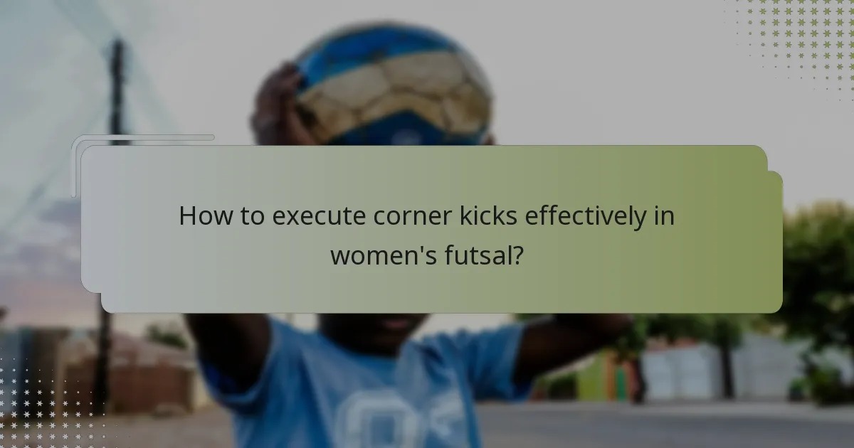 How to execute corner kicks effectively in women's futsal?