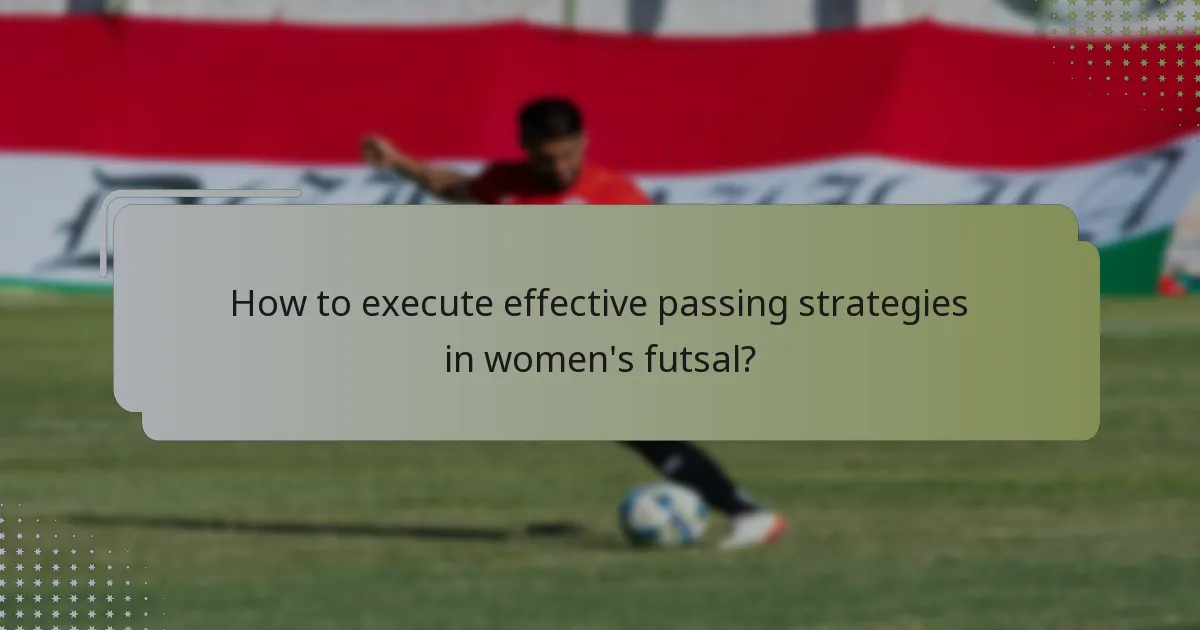 How to execute effective passing strategies in women's futsal?