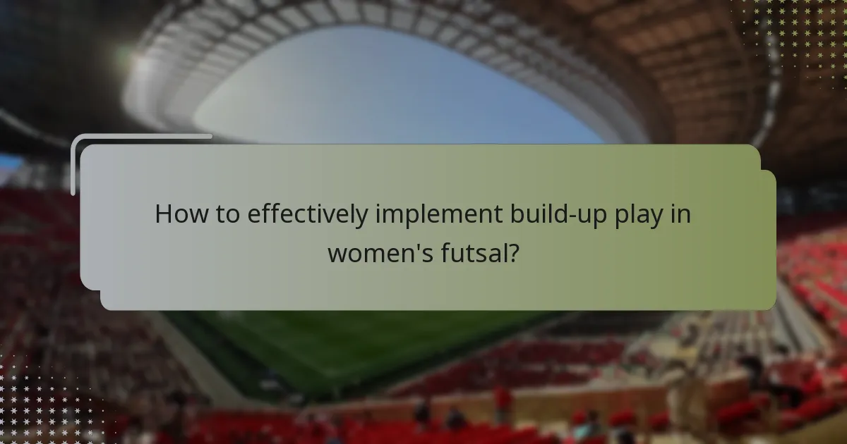 How to effectively implement build-up play in women's futsal?