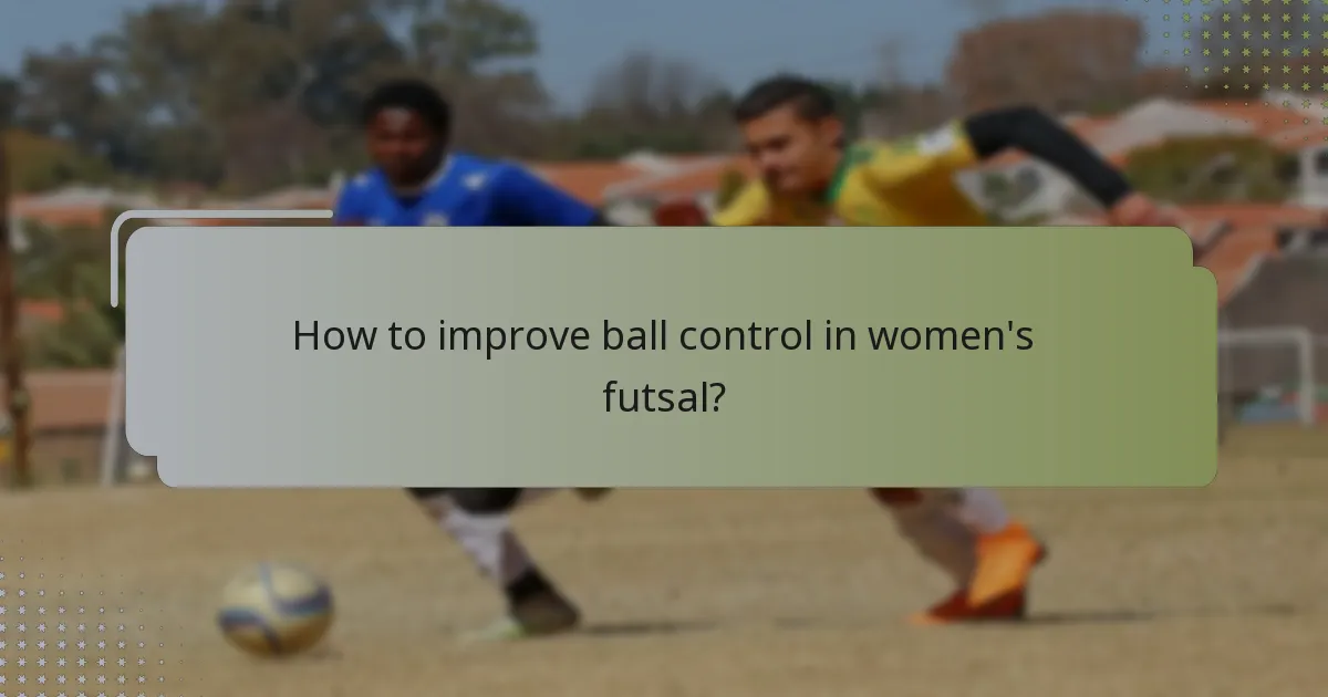 How to improve ball control in women's futsal?