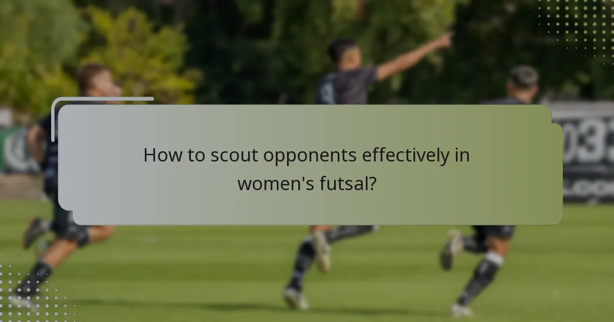 How to scout opponents effectively in women's futsal?