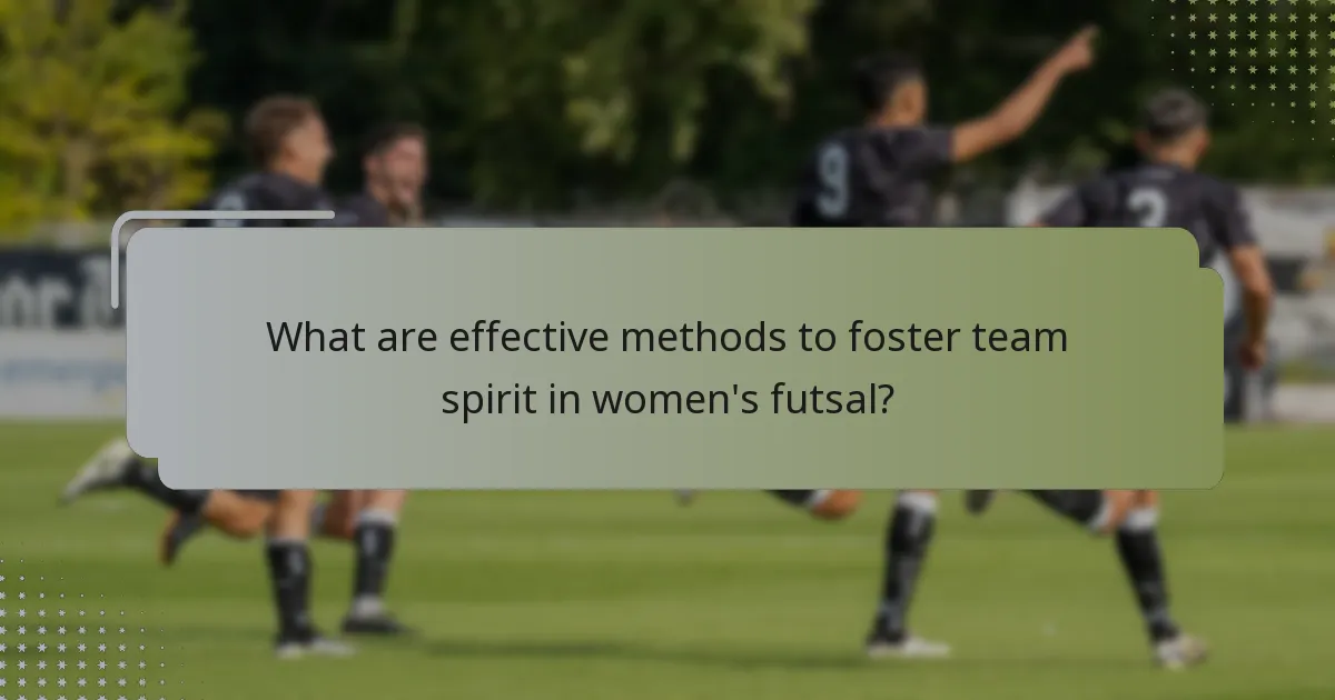 What are effective methods to foster team spirit in women's futsal?