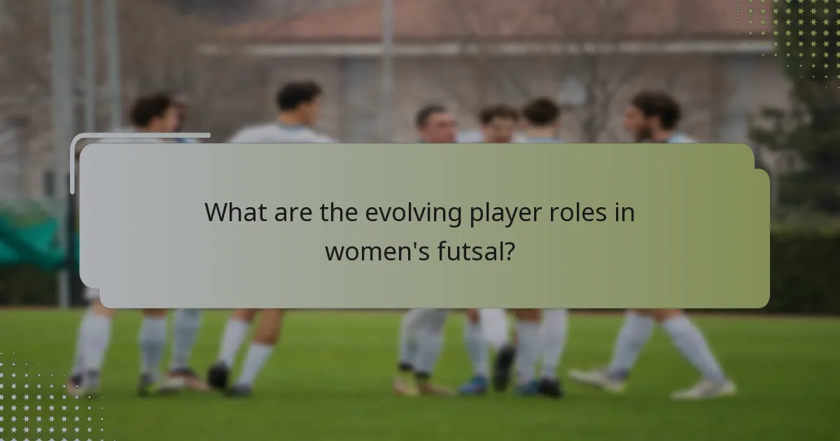 What are the evolving player roles in women's futsal?