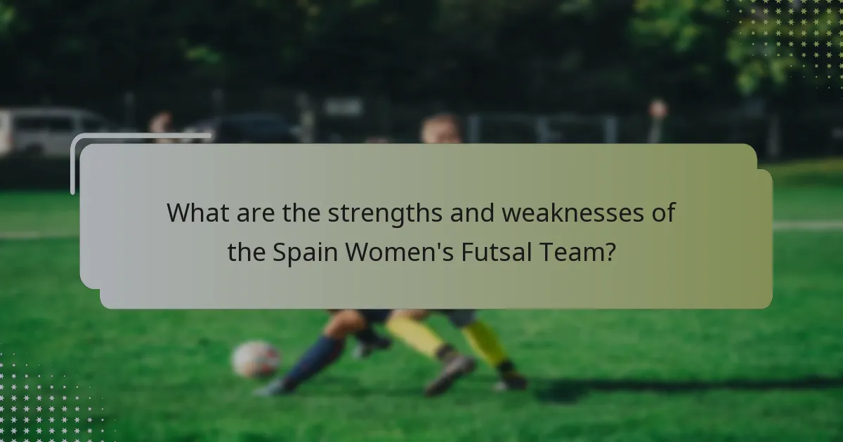 What are the strengths and weaknesses of the Spain Women's Futsal Team?