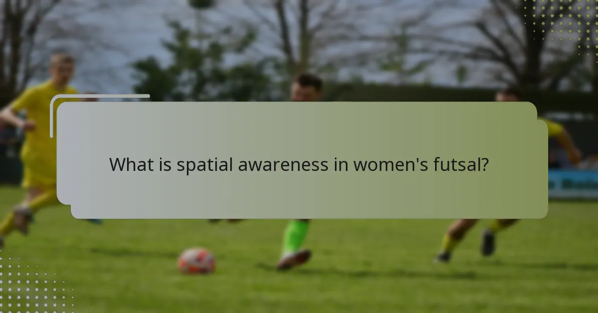 What is spatial awareness in women's futsal?