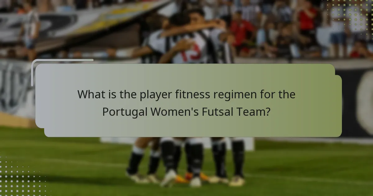 What is the player fitness regimen for the Portugal Women's Futsal Team?