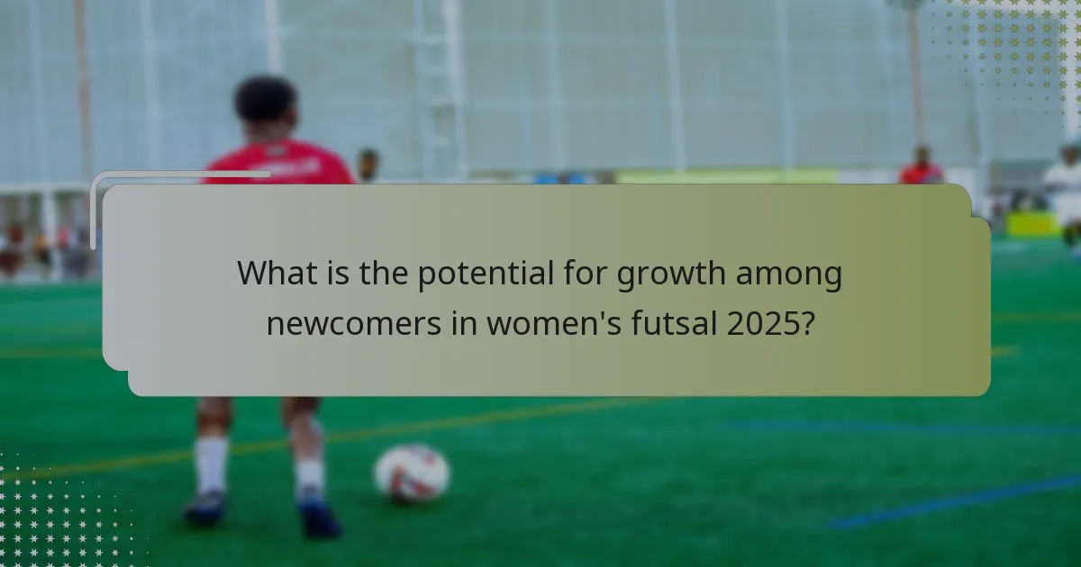 What is the potential for growth among newcomers in women's futsal 2025?