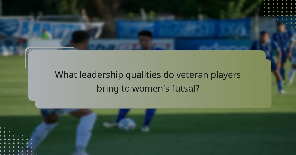 What leadership qualities do veteran players bring to women's futsal?