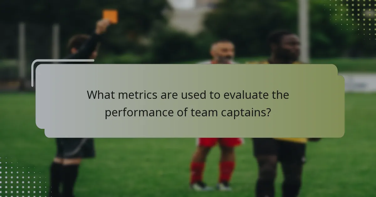 What metrics are used to evaluate the performance of team captains?