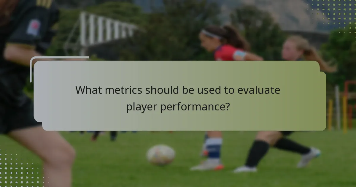 What metrics should be used to evaluate player performance?