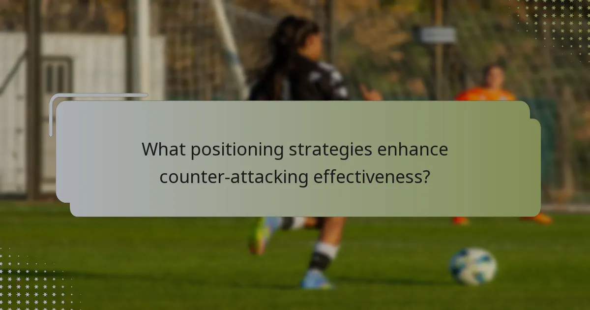What positioning strategies enhance counter-attacking effectiveness?