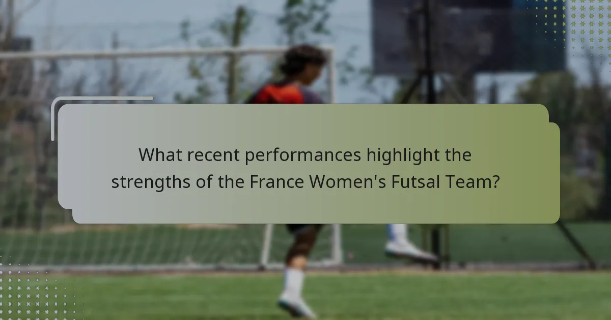 What recent performances highlight the strengths of the France Women's Futsal Team?