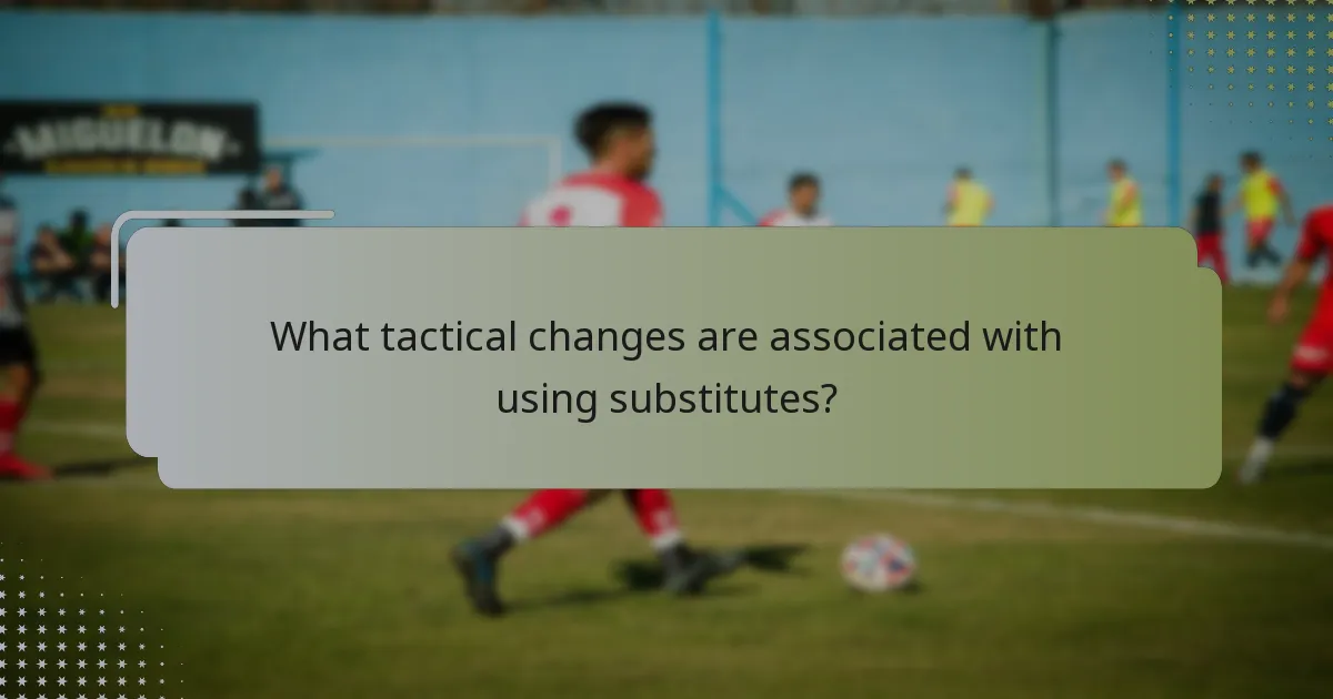 What tactical changes are associated with using substitutes?