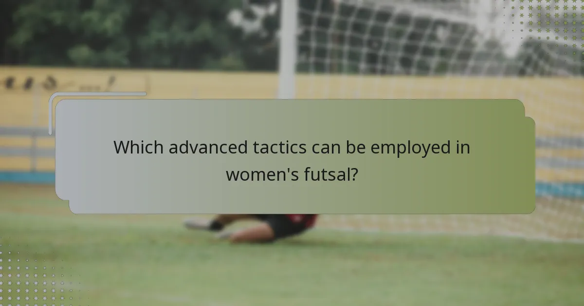 Which advanced tactics can be employed in women's futsal?