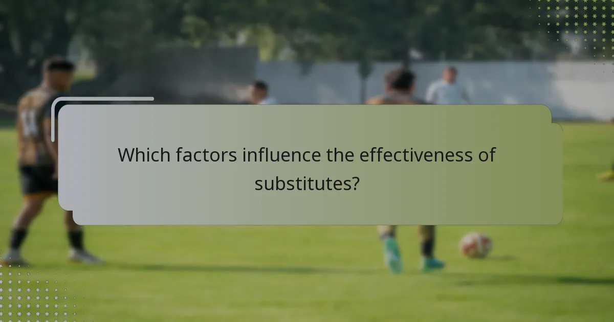 Which factors influence the effectiveness of substitutes?