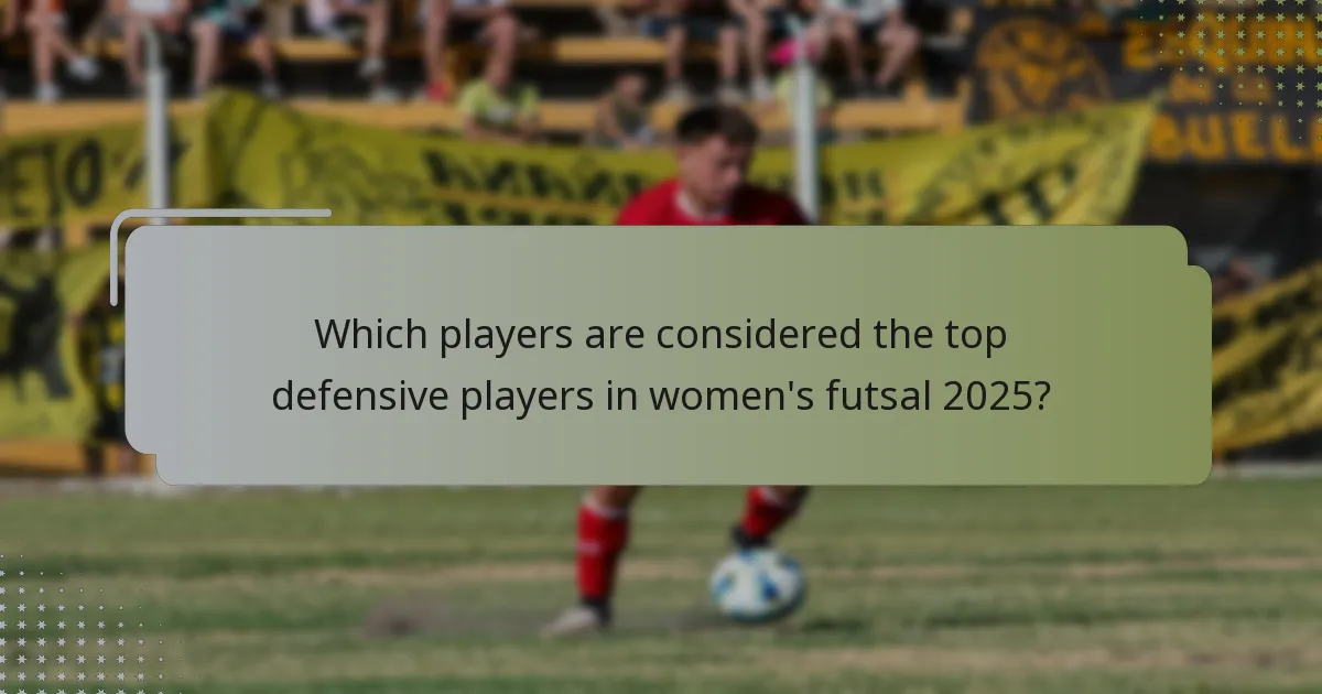 Which players are considered the top defensive players in women's futsal 2025?