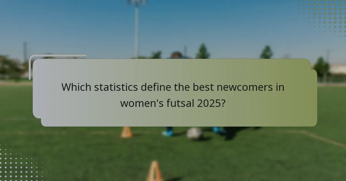 Which statistics define the best newcomers in women's futsal 2025?