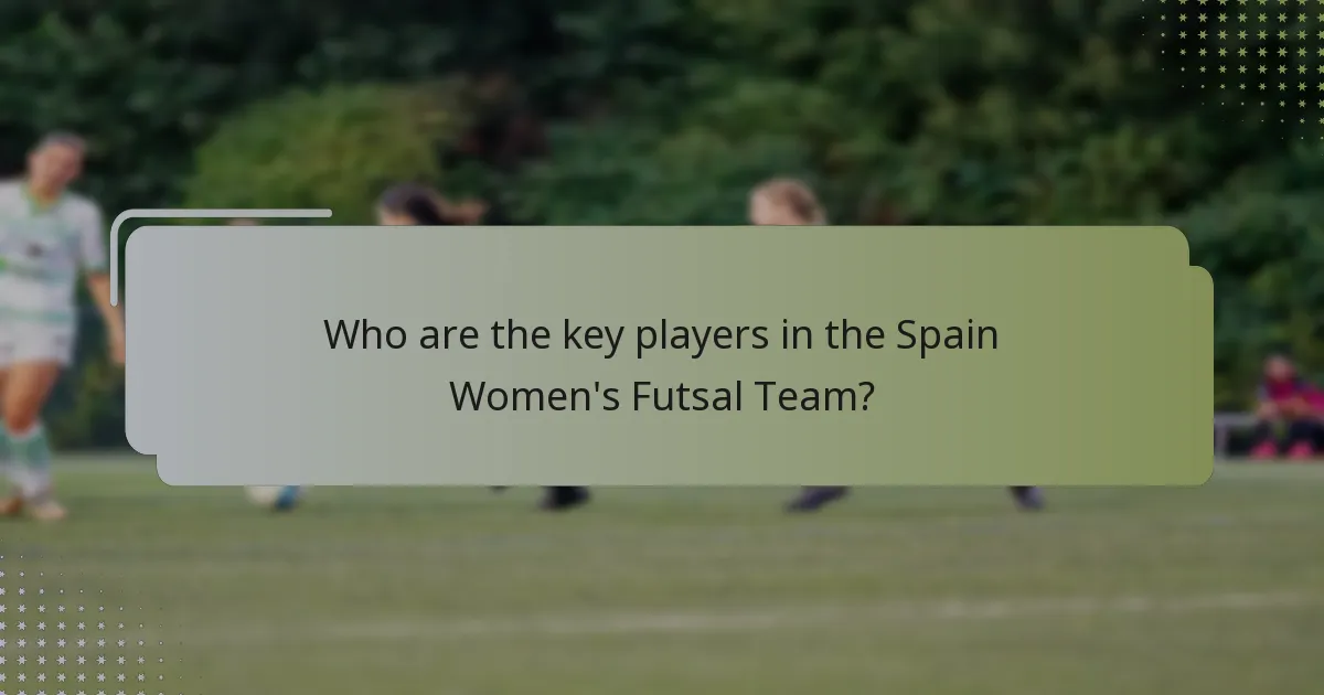 Who are the key players in the Spain Women's Futsal Team?